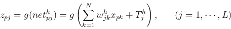 \begin{displaymath}
z_{pj}=g(net^h_{pj})=g\left(\sum_{k=1}^N w_{jk}^h x_{pk}+T^h_j\right),\;\;\;\;\;\;(j=1,\cdots,L)
\end{displaymath}