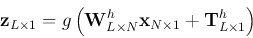 \begin{displaymath}
{\bf z}_{L\times 1}=g\left({\bf W}^h_{L\times N} {\bf x}_{N\times 1}+{\bf T}^h_{L\times 1}\right)
\end{displaymath}