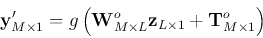 \begin{displaymath}
{\bf y}'_{M\times 1}=g\left({\bf W}^o_{M\times L} {\bf z}_{L\times 1}+{\bf T}^o_{M\times 1}\right)
\end{displaymath}