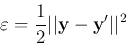 \begin{displaymath}
\varepsilon=\frac{1}{2}\vert\vert{\bf y}-{\bf y}'\vert\vert^2
\end{displaymath}