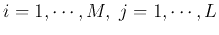 $i=1,\cdots,M,\;j=1,\cdots,L$