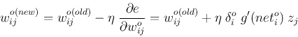 \begin{displaymath}
w_{ij}^{o(new)}=w_{ij}^{o(old)}-\eta\;\frac{\partial e}{\pa...
...{ij}^o}
=w_{ij}^{o(old)} +\eta\;\delta_i^o\;g'(net^o_i)\;z_j
\end{displaymath}