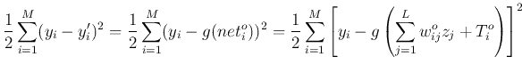 $\displaystyle \frac{1}{2}\sum_{i=1}^M(y_i-y'_i)^2
=\frac{1}{2}\sum_{i=1}^M(y_...
...2}\sum_{i=1}^M\left[y_i-g\left(\sum_{j=1}^L w_{ij}^{o}z_j+T^o_i\right)\right]^2$