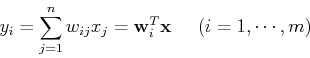 \begin{displaymath}y_i=\sum_{j=1}^n w_{ij} x_j={\bf w}_i^T {\bf x} \;\;\;\;\;(i=1,\cdots,m) \end{displaymath}