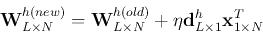 \begin{displaymath}
{\bf W}^{h(new)}_{L\times N}={\bf W}^{h(old)}_{L\times N}+\eta {\bf d}^h_{L\times 1}
{\bf x}^T_{1\times N}
\end{displaymath}