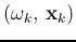 $( \omega_k, {\bf x}_k)$