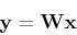 \begin{displaymath}{\bf y}={\bf W}{\bf x} \end{displaymath}