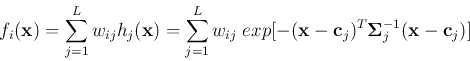 \begin{displaymath}
f_i({\bf x})=\sum_{j=1}^L w_{ij} h_j({\bf x})
=\sum_{j=1}^L ...
...-({\bf x}-{\bf c}_j)^T {\bf\Sigma}_j^{-1}({\bf x}-{\bf c}_j)]
\end{displaymath}