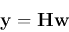 \begin{displaymath}
{\bf y}={\bf H}{\bf w}
\end{displaymath}