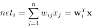\begin{displaymath}net_i=\sum_{j=1}^n w_{ij} x_j={\bf w}_i^T{\bf x} \end{displaymath}
