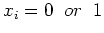 $x_i=0\;\;or\;\;1$