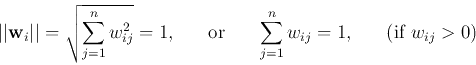 \begin{displaymath}\vert\vert{\bf w}_i\vert\vert=\sqrt{\sum_{j=1}^n w_{ij}^2}=1,...
...\;\;
\sum_{j=1}^n w_{ij}=1,\;\;\;\;\;\;(\mbox{if $w_{ij}>0$}) \end{displaymath}