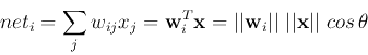 \begin{displaymath}net_i=\sum_j w_{ij} x_j={\bf w}_i^T{\bf x}=\vert\vert{\bf w}_i\vert\vert\;\vert\vert{\bf x}\vert\vert\;cos \theta \end{displaymath}