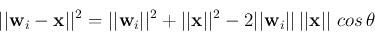 \begin{displaymath}\vert\vert{\bf w}_i-{\bf x}\vert\vert^2=\vert\vert{\bf w}_i\v...
...t{\bf w}_i\vert\vert \vert\vert{\bf x}\vert\vert\;cos \theta \end{displaymath}