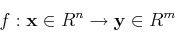 \begin{displaymath}f: {\bf x} \in R^n \rightarrow {\bf y} \in R^m \end{displaymath}