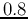$0.8$
