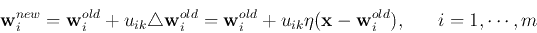 \begin{displaymath}
{\bf w}_i^{new}={\bf w}_i^{old}+u_{ik}\triangle {\bf w}_i^{...
...u_{ik}\eta ({\bf x}-{\bf w}_i^{old}),\;\;\;\;\;\;i=1,\cdots,m
\end{displaymath}