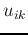$u_{ik}$