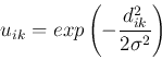 \begin{displaymath}
u_{ik}=exp\left(-\frac{d^2_{ik}}{2\sigma^2}\right)
\end{displaymath}