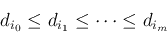 \begin{displaymath}d_{i_0}\le d_{i_1}\le \cdots \le d_{i_m} \end{displaymath}