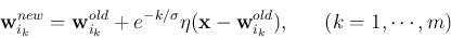 \begin{displaymath}{\bf w}_{i_k}^{new}={\bf w}_{i_k}^{old}+e^{-k/\sigma}\eta ({\bf x}-{\bf w}_{i_k}^{old}),
\;\;\;\;\;\;(k=1,\cdots,m) \end{displaymath}