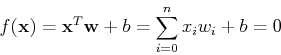 \begin{displaymath}f({\bf x})={\bf x}^T {\bf w}+b=\sum_{i=0}^n x_i w_i+b=0 \end{displaymath}