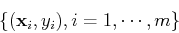 \begin{displaymath}\{ ({\bf x}_i, y_i), i=1,\cdots,m \} \end{displaymath}