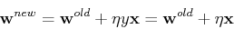 \begin{displaymath}{\bf w}^{new}={\bf w}^{old}+\eta y {\bf x}={\bf w}^{old}+\eta {\bf x} \end{displaymath}