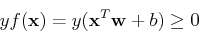 \begin{displaymath}y f({\bf x})= y ({\bf x}^T {\bf w}+b)\ge 0 \end{displaymath}