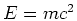 $E=mc^2$