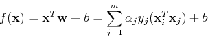 \begin{displaymath}f({\bf x})={\bf x}^T {\bf w}+b=\sum_{j=1}^m \alpha_j y_j ({\bf x}_i^T {\bf x}_j)+b \end{displaymath}