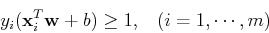 \begin{displaymath}y_i ({\bf x}_i^T{\bf w} +b) \ge 1,\;\;\;(i=1,\cdots,m) \end{displaymath}