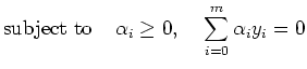 $\displaystyle \mbox{subject to}\;\;\;\;\alpha_i\ge 0,\;\;\;\;
\sum_{i=0}^m \alpha_i y_i=0$