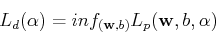 \begin{displaymath}L_d({\bf\alpha})=inf_{({\bf w},b)} L_p({\bf w},b,{\bf\alpha}) \end{displaymath}