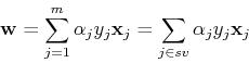 \begin{displaymath}{\bf w}=\sum_{j=1}^m \alpha_j y_j {\bf x}_j=\sum_{j\in sv} \alpha_j y_j {\bf x}_j \end{displaymath}