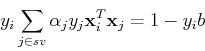 \begin{displaymath}y_i \sum_{j\in sv} \alpha_j y_j {\bf x}^T_i {\bf x}_j= 1-y_i b \end{displaymath}