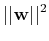 $\displaystyle \vert\vert{\bf w}\vert\vert^2$