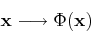 \begin{displaymath}{\bf x} \longrightarrow \Phi({\bf x}) \end{displaymath}