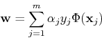 \begin{displaymath}{\bf w}=\sum_{j=1}^m \alpha_j y_j \Phi({\bf x}_j) \end{displaymath}