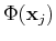 $\Phi({\bf x}_j)$
