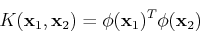 \begin{displaymath}K({\bf x}_1,{\bf x}_2)=\phi({\bf x}_1)^T\phi({\bf x}_2) \end{displaymath}