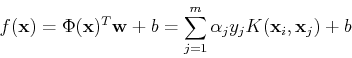 \begin{displaymath}f({\bf x})=\Phi({\bf x})^T {\bf w}+b=\sum_{j=1}^m \alpha_j y_j K({\bf x}_i,{\bf x}_j)+b \end{displaymath}