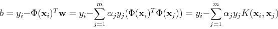 \begin{displaymath}b=y_i-\Phi({\bf x}_i)^T {\bf w}=y_i-\sum_{j=1}^m \alpha_j y_j...
...bf x}_j))=y_i-\sum_{j=1}^m \alpha_j y_j K({\bf x}_i,{\bf x}_j) \end{displaymath}