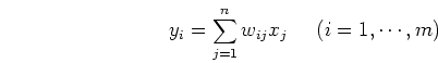 \begin{displaymath}y_i=\sum_{j=1}^n w_{ij} x_j\;\;\;\;\;(i=1,\cdots,m) \end{displaymath}