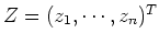 $Z=(z_1,\cdots,z_n)^T$