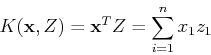 \begin{displaymath}K({\bf x},Z)={\bf x}^T Z=\sum_{i=1}^n x_1z_1 \end{displaymath}