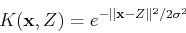 \begin{displaymath}K({\bf x},Z)=e^{-\vert\vert{\bf x}-Z\vert\vert^2/2\sigma^2} \end{displaymath}