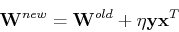 \begin{displaymath}{\bf W}^{new}={\bf W}^{old}+\eta {\bf y} {\bf x}^T \end{displaymath}