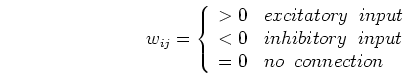 \begin{displaymath}w_{ij}=\left\{ \begin{array}{ll}
> 0 & excitatory\;\;input \...
...ory\;\;input \\
= 0 & no\;\;connection
\end{array} \right.
\end{displaymath}