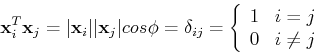 \begin{displaymath}{\bf x}_i^T{\bf x}_j=\vert{\bf x}_i\vert \vert{\bf x}_j\vert ...
...{ \begin{array}{ll} 1 & i=j  0 & i\ne j \end{array}
\right. \end{displaymath}